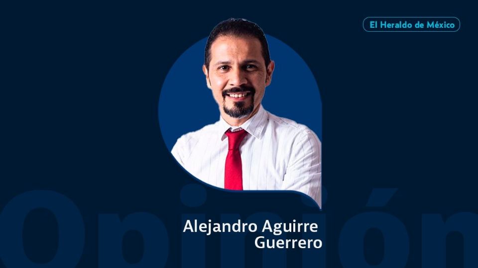 Alejandro Aguirre Guerrero / Al respecto... / Opinión El Heraldo de México
